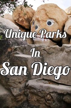 the words unique parks in san diego on top of rocks with faces carved into them