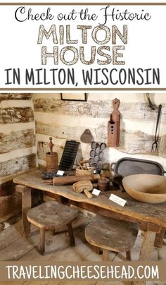 a wooden table topped with lots of different types of items on top of it and the words, check out the historic milton house in million wisconsin