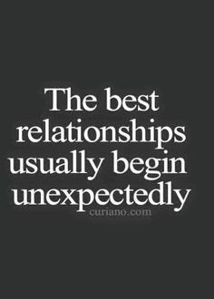 the best relationships usually begin unexpecedly - curio com quote