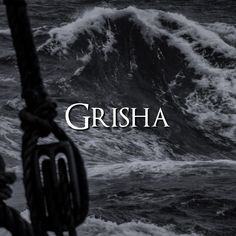 the words grisha written in white on top of a black and white image of waves