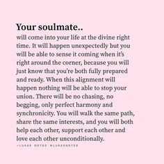 a pink background with the words, your soulmate will come into your life at the divine right time