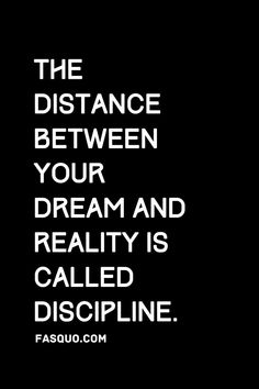 the distance between your dream and reality is called discipline