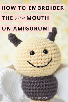 a crocheted stuffed animal with the words how to embroider the perfect mouth on