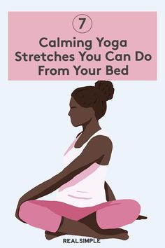 a woman doing yoga poses with the words 7 calming yoga stretches you can do from your bed