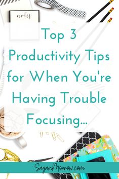 the top 3 product tips for when you're having trouble focusing