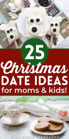 the cover of 25 christmas date ideas for moms and kids that are easy to make