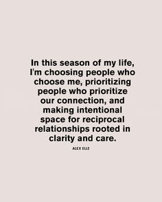 an image with the quote in this season of my life, i'm choosing people who choose me, prioritizing people who prioritiize our connection and making international space for