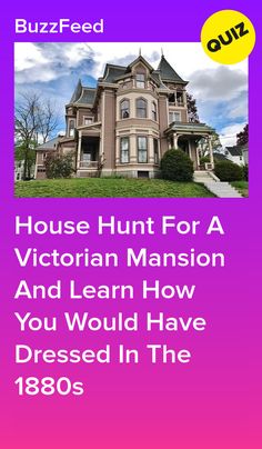 the house hunt for a victorian mansion and learn how you would have dressed in the 1800s