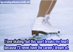 a person riding on top of a skateboard in the snow with a caption that reads, i love skating, but this sport breaks my heart because it'll never have the career dream