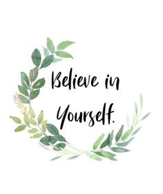 the words believe in yourself are surrounded by green leaves and branches on a white background