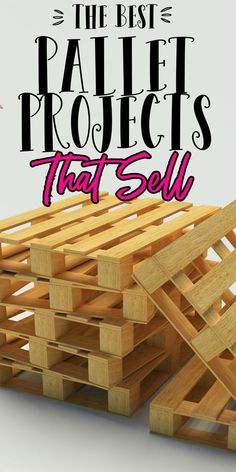 a pile of wooden pallets with the words, the best project that sell on it