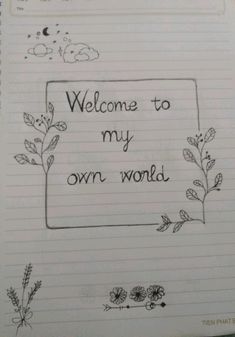 a notebook with the words welcome to my own world written on it