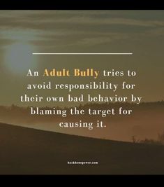 an adult bully tries to avoid resensibility for their own bad behavior by claiming the target for causing it