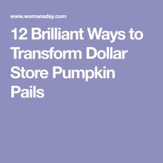 the text reads, 12 brilliant ways to transform dollar store pumpkin pals in white