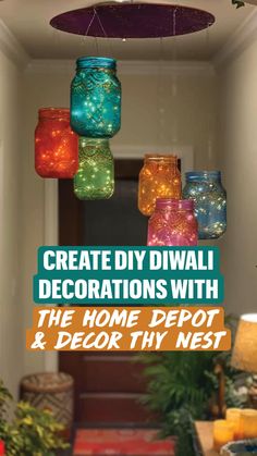 colorful mason jars hanging from the ceiling in a hallway with text that reads create diwali decorations with the home depot & decor tiny nest