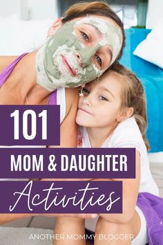 mom and daughter with facial mask on their faces text reads 101 mom & daughter activities