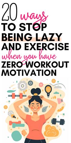 a woman doing exercises with the words 20 ways to stop being lazy and exercise when you have zero workout motivation