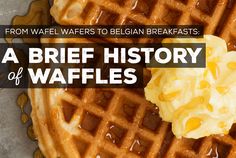 waffles with butter and syrup on top that says from waffle wafers to belgium breakfast