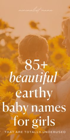 a woman holding a baby in her arms with the words, beautiful earthy baby names for