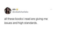 a woman with long hair on top of a tweet that reads, all these books i read are giving me issues and high standards