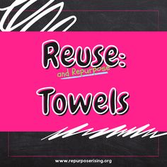 the words reuse and repurpose towels are written on a blackboard with white lettering