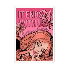 a pink sticker with the words it ends with us written in black and white