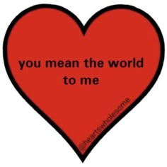 a red heart with the words you mean the world to me