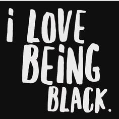 the words i love being black on a black background