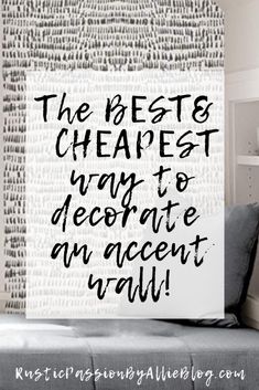 the best and cheapest way to decorate an accent wall is with this quote on it