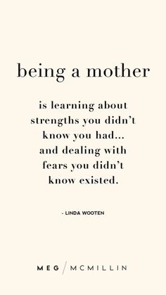 the quote being a mother is learning about strength you didn't know