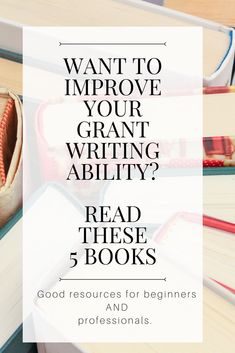 books stacked on top of each other with the words want to improve your grant writing ability? read these 5 books