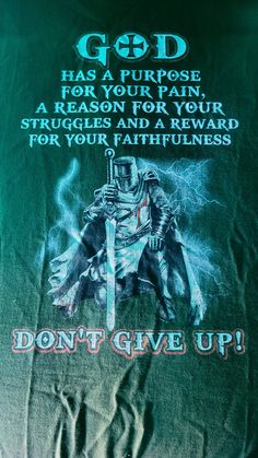 a t - shirt with an image of a knight on it that says god has a purpose for your pain, a reason for your struggles and a reward for your faithfulness