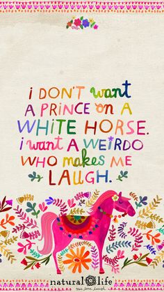 a pink horse with colorful lettering on it's face and the words i don't want a prince on a white horse, i want a weird hero who makes me laugh