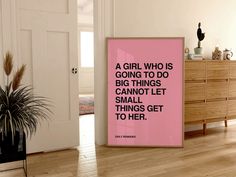 a pink poster with the words a girl who is going to do big things cannot let small things get to her