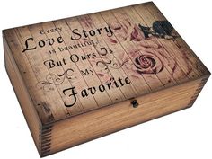 a wooden box with the words, every love story is beautiful but ourss my favorite