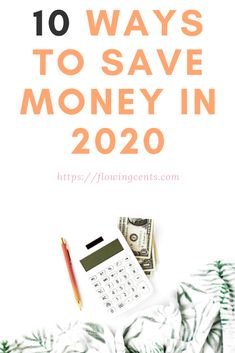 a calculator, pen and money with the words 10 ways to save money in 2020