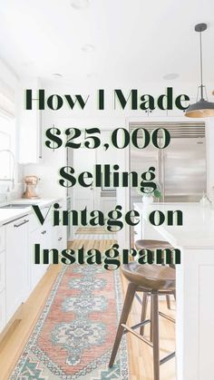 a kitchen with white cabinets and an area rug that says how i made $ 25, 000 selling vintage on instagram