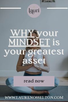 a woman meditating with the words why your mindset is your greatest asset read now