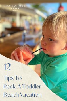 a little boy holding a straw in his mouth and looking at the camera with text overlay that reads, 12 tips to rock a toddler beach vacation