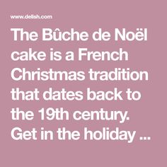 the cake is a french christmas tradition that dates back to the 19th century get in the holiday