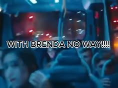 people sitting on a bus with the words with brenda no way in front of them