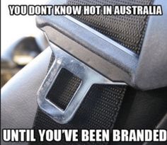 a car seat with the words you don't know how hot in australia until you've been branded