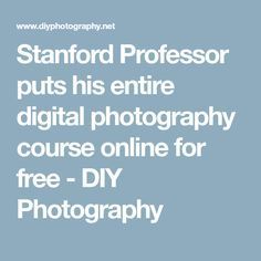 the words stanford professor puts his entire digital photography course online for free - diy photography