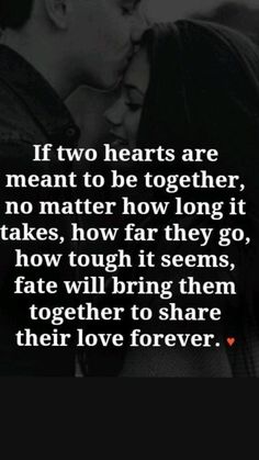 a couple kissing each other with the words if two hearts are meant to be together, no matter how long it takes