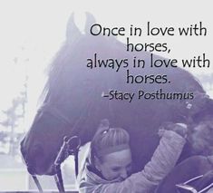 a woman sitting next to a horse with a caption that reads, once in love with horses, always in love with horses