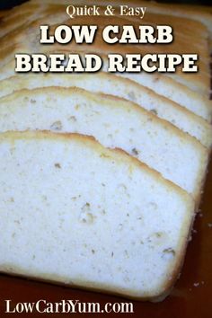 sliced loaf of low carb bread with text overlay that reads quick and easy low carb bread recipe