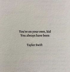 the words taylor swift are written on a piece of paper that says, you're on your own, kid you always have been taylor swift