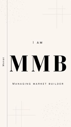 i am mmb managing market builder in black and white, with the words'i am