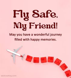 a pink card with an airplane flying over it and the words fly safe, my friend may you have a wonderful journey filled with happy memories