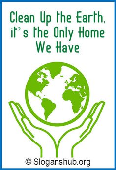 two hands holding a green globe with the words clean up the earth, it's the only home we have